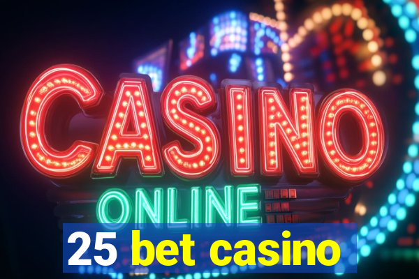 25 bet casino